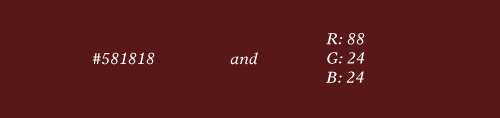 Web maroon: #581818 and R88 G24 B24